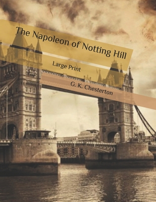 The Napoleon of Notting Hill: Large Print B087FJFZ1T Book Cover