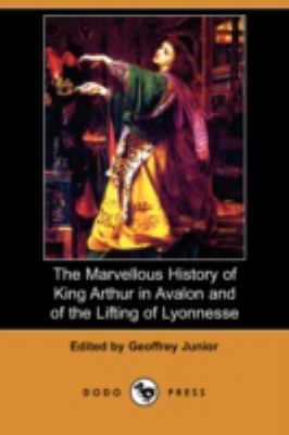 The Marvellous History of King Arthur in Avalon... 1409952231 Book Cover