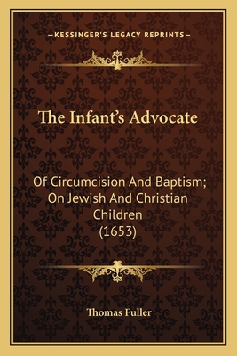 The Infant's Advocate: Of Circumcision And Bapt... 1164018213 Book Cover