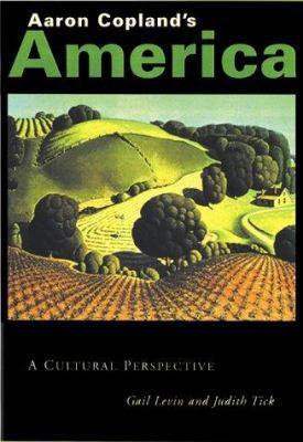 Aaron Copland's America: A Cultural Perspective 0823001105 Book Cover