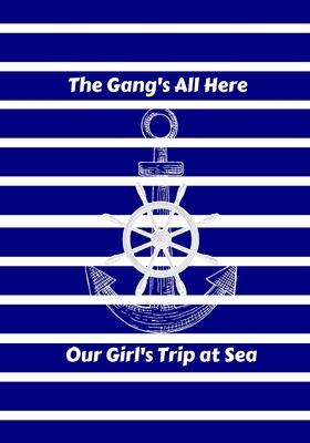 The Gang's All Here: Our Girl's Trip at Sea Blue 1709792647 Book Cover