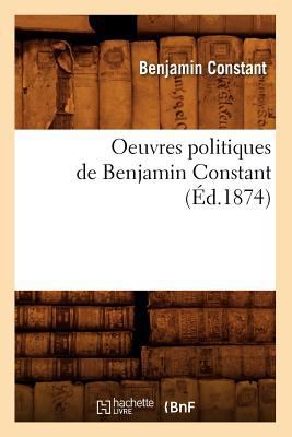 Oeuvres Politiques de Benjamin Constant (Éd.1874) [French] 2012760236 Book Cover