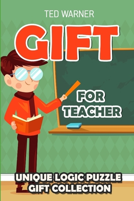 Gift For Teacher: Unique Logic Puzzle Gift Coll... 1981003185 Book Cover