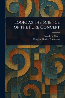 Logic as the Science of the Pure Concept 1023391783 Book Cover