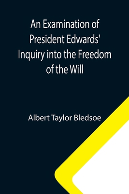 An Examination of President Edwards' Inquiry in... 9355340184 Book Cover