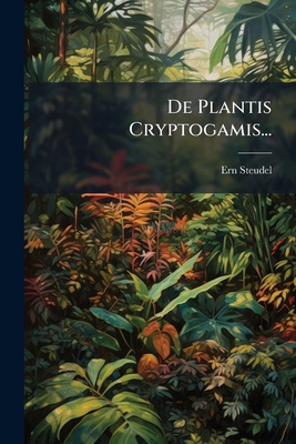 De Plantis Cryptogamis... [French] 1247459616 Book Cover