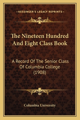 The Nineteen Hundred And Eight Class Book: A Re... 1166455467 Book Cover