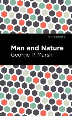 Man and Nature: Or, Physical Geography as Modif... 1513136224 Book Cover