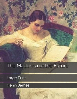 The Madonna of the Future: Large Print 1696530202 Book Cover