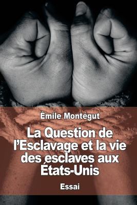 La Question de l'Esclavage et la vie des esclav... [French] 1545478309 Book Cover