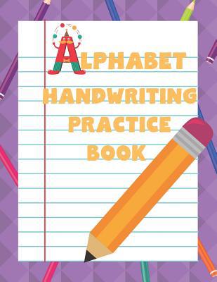 Alphabet Handwriting Practice Book: Preschool &... 1077497172 Book Cover