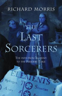 The Last Sorcerers: The Path from Alchemy to th... 0309095077 Book Cover