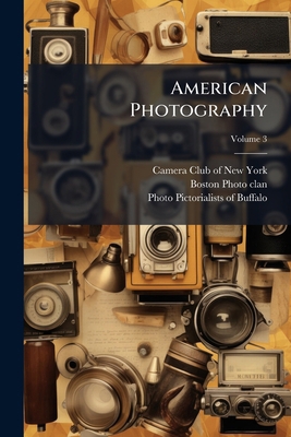 American Photography; Volume 3 1247507769 Book Cover