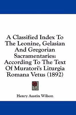 A Classified Index To The Leonine, Gelasian And... 1436888115 Book Cover