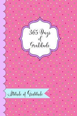 365 Days of Gratitude- Attitude of Gratitude: O... 1979199663 Book Cover