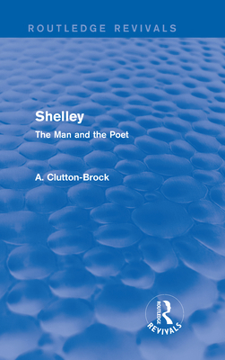 Shelley (Routledge Revivals): The Man and the Poet 0415742323 Book Cover