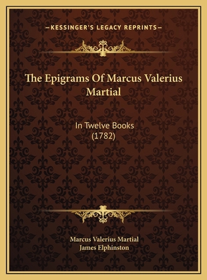 The Epigrams Of Marcus Valerius Martial: In Twe... 1169815030 Book Cover
