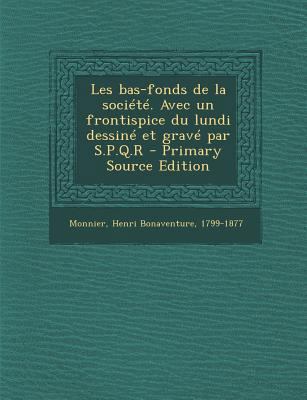 Les bas-fonds de la soci?t?. Avec un frontispic... [French] 1293051322 Book Cover