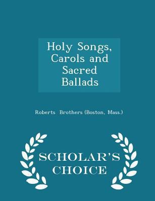 Holy Songs, Carols and Sacred Ballads - Scholar... 1298244501 Book Cover