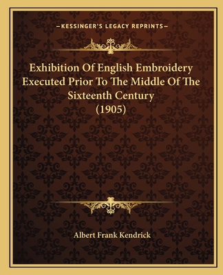 Exhibition Of English Embroidery Executed Prior... 1166017346 Book Cover