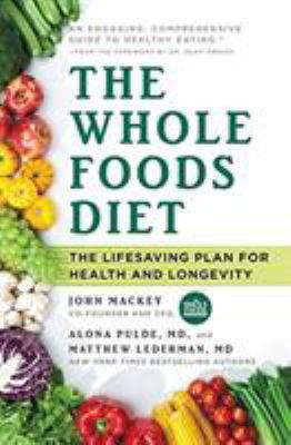 The Whole Foods Diet: The Lifesaving Plan for H... 1478944919 Book Cover