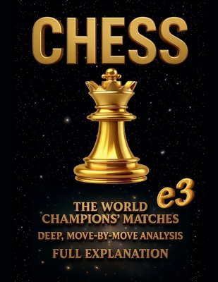 Chess: the World Champions' Matches, Deep, Move... B0G64QWHWJ Book Cover