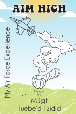 Aim High: My Airforce Experience B0D753ZXQP Book Cover