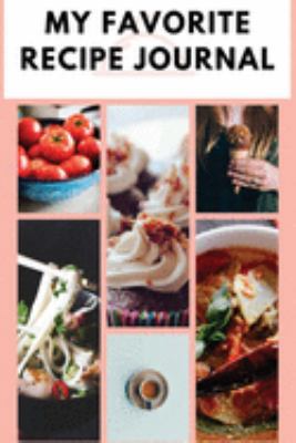 My Favorite Recipe Journal: A Recipe Journal For Your Special Recipes (Blank Recipe Journal/Food Cookbook, Recipe Book/Recipe Organizer, Blank ... Book/Food Journal to Write in for Women )