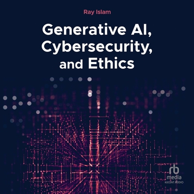 Generative Ai, Cybersecurity, and Ethics B0FKHMTNRG Book Cover