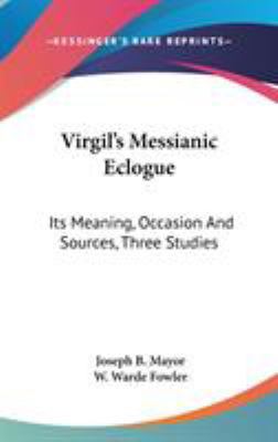 Virgil's Messianic Eclogue: Its Meaning, Occasi... 0548255520 Book Cover