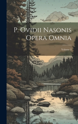 P. Ovidii Nasonis Opera Omnia; Volume 2 [Latin] 1020338245 Book Cover