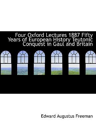 Four Oxford Lectures 1887 Fifty Years of Europe... 1113726326 Book Cover