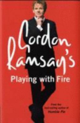 Gordon Ramsay's Playing with Fire: Raw, Rare to... 0007259891 Book Cover