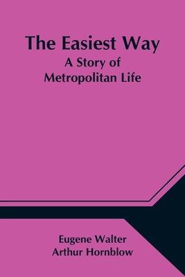 The Easiest Way; A Story of Metropolitan Life 9354547753 Book Cover