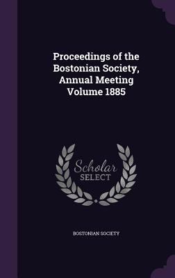 Proceedings of the Bostonian Society, Annual Me... 1355439795 Book Cover