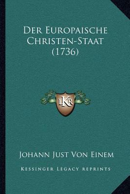 Der Europaische Christen-Staat (1736) [German] 1166032248 Book Cover