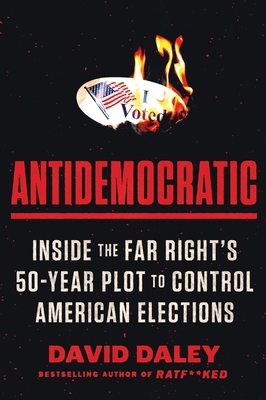 Antidemocratic: Inside the Far Right's 50-Year ... 0063321106 Book Cover