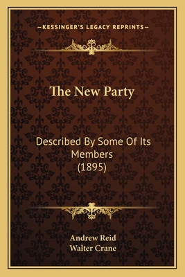 The New Party: Described By Some Of Its Members... 1165112868 Book Cover