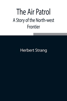 The Air Patrol: A Story Of The North-West Frontier 9354846920 Book Cover