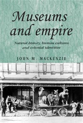 Museums and Empire: Natural History, Human Cult... 0719080223 Book Cover