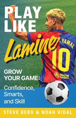 Play Like Lamine: Grow Your Game: Confidence, S... 1938591518 Book Cover