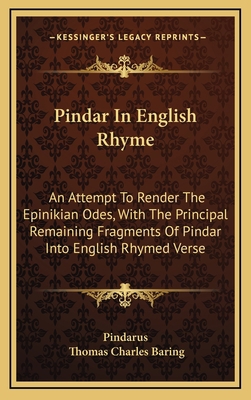 Pindar in English Rhyme: An Attempt to Render t... 1163684511 Book Cover