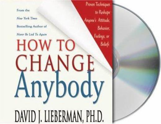 How to Change Anybody: Proven Techniques to Res... 1593976038 Book Cover