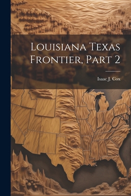 Louisiana Texas Frontier, Part 2 1022668110 Book Cover