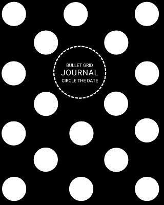 Paperback Bullet Grid Journal: Circle the Date: Large Dot Grid Notebook for Bulleted List Journaling with Circle the Date Feature Black with White Po Book