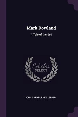 Mark Rowland: A Tale of the Sea 1377819078 Book Cover