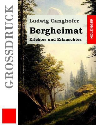 Bergheimat (Großdruck): Erlebtes und Erlauschtes [German] 1523432403 Book Cover