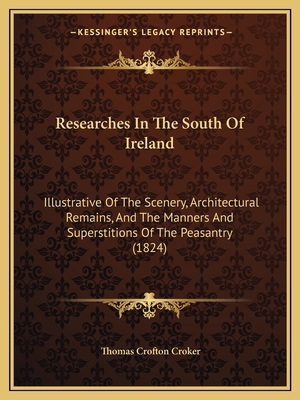 Researches In The South Of Ireland: Illustrativ... 1164941992 Book Cover