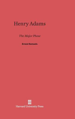 Henry Adams: The Major Phase 0674432517 Book Cover