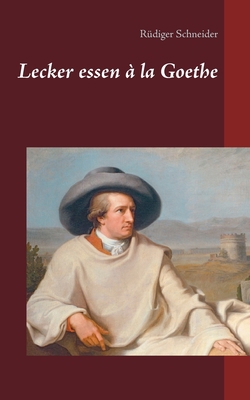 Lecker essen à la Goethe [German] 3753479489 Book Cover